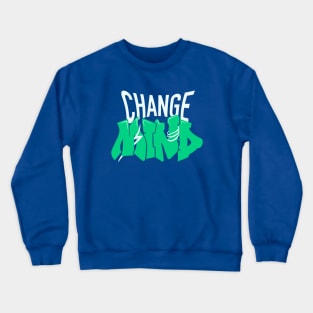 Change Mind Crewneck Sweatshirt